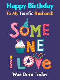 You are my love, my heart and my joy. You Re Terrific Happy Birthday Card For Husband Birthday Greeting Cards By Davia Birthday Fm Quotes Discover The Best Daily Quotes Wishes Cards