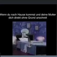 Wann kommst du wieder nach hause? Wenn Du Nach Hause Kommst Und Deine Mutter Dich Direkt Ohne Grund Anschreit Keke