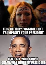 Image Tagged In Memes Libtards Obama Barack Obama Not My President Retarded Liberal Protesters Imgflip