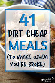 40 Dirt Cheap Meals W Meal Plan To Make When You Re On A Budget Cheap Meals To Make Dirt Cheap Meals Eat On A Budget