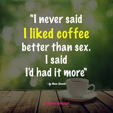 No one can understand the truth until he drinks of coffee's frothy goodness.. Coffee Quotes Help You Enjoy Moments Of Life Pixelsquote Net