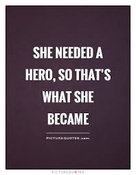 She Needed A Hero And That S What She Became She Needed A Hero So That Dreamer Quotes Uplifting Quotes True Words