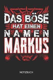 Der namenstag ist ein katholischer und orthodoxer brauch, an einem tag die träger eines bestimmten namens zu feiern. Das B Se Hat Einen Namen Markus Notizbuch Lustiges Individuelles Personalisiertes Blanko M Nner Namen Notizbuch Dotted Leere Seiten F R Markus Vatertag Namenstag Weihnachts Geburtstags Geschenk Idee By Not A Book