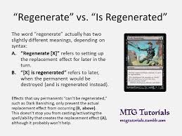 701.12a if the effect of a resolving spell or ability regenerates a permanent, it creates a replacement effect that protects the permanent the next time it would be destroyed this turn. Mtg Tutorials Mtg Tutorials 12 How Does Regenerate Work