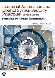 Industrial Automation And Control System Security Principles Protecting The Critical Infrastructure Second Edition By Ronald Control System Automation System