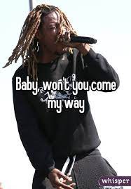 Baby Won T You Come My Way