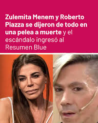 Zulemita Menem y Roberto Piazza se dijeron de todo en una pelea a muerte y  el escándalo ingresó al Resumen Blue https://ow.ly/6vcW50Vp1j7 El fuerte  cruce entre Zulemita Menem y Roberto Piazza y