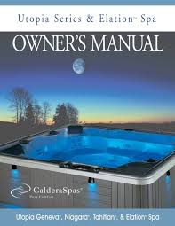 Their expertise will facilitate the enjoyment of your new caldera spa. Owner S Manual