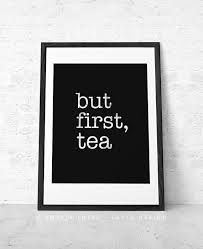 But First Tea Tea Print Black And White Print By Lattedesign Etsy Tea Coffee Print Quotes Movie Quote Prints