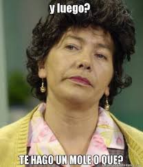 Y Te Hago Un Mole Memes De Dona Lucha Memes Chistosisimos Imagenes De Risa