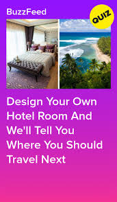 Design Your Own Hotel Room And We Ll Reveal Where You Should Travel Next Quiz Design Quizzes For Fun Playbuzz Quizzes