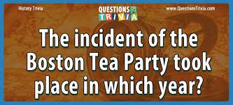 Boston quizzes there are 29 questions on this topic. Question The Incident Of The Boston Tea Party Took Place In Which Year