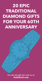So, browse our selection of jewelry — or special customizable gifts like wall art, keepsake boxes, and frames — to celebrate this milestone anniversary very few see. 20 Epic Traditional Diamond Gifts For Your 60th Anniversary Dodo Burd