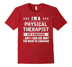 Pediatric physical therapy means the physiotherapeutic treatment of children. Im A Physical Therapist Not A Magician Quote Gift T Shirt Tj Theteejob