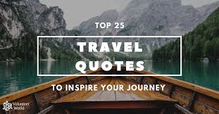 To travel is to live. Top 25 Meaningful Travel Quotes Updated 2021 Volunteer World