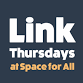 Link Thursdays at Space for All            — The event image