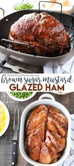 Brown Sugar Mustard Glazed Ham Is Super Easy To Make With Only A Few Common Ingredients For A Recipes With Cooked Ham Pre Cooked Ham Recipes Ham Recipes Baked