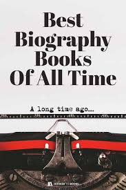 Best Biography Books Of All Time Hooked To Books Biography Books Best Biographies Genre Of Books