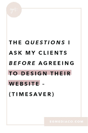 The Questions I Ask My Clients Before Agreeing To Design Their Website Timesaver Launch With Erika Web Development Design Online Web Design Web Design Quotes