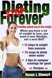 Stop Dieting Forever: A Healthy, Natural Way To Lose Weight - Kindle  Edition By Stewart, Susan L. Health, Fitness & Dieting Kindle Ebooks @  Amazon.com.