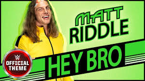Matt Riddle Hey Bro Entrance Theme Youtube Hey bro (2015) mp3 songs zip. matt riddle hey bro entrance theme
