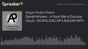 Top 3 melhores aplicativos para baixar musicas no seu celular 2020. Djonaf Africano A Nora Nao E Escrava Zouk Download Mp3 Baixar Mp3 Made With Spreaker Youtube