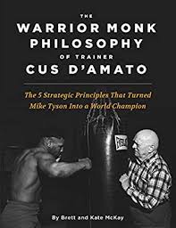 Enjoy the top 27 famous quotes, sayings and quotations by cus d'amato. The Warrior Monk Philosophy Of Trainer Cus D Amato The 5 Strategies That Turned Mike Tyson Into A World Champion By Brett Mckay