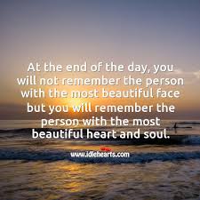 We did not find results for: At The End Of The Day You Will Only Remember The Person With The Most Beautiful Heart And Soul Idlehearts