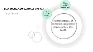 Kata kerja atau verba merupakan salah satu jenis kata yang keberadaannya biasa ada dalam sebuah kalimat di. Macam Kalimat Verbal By William Grand