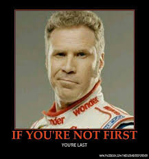 Ricky Bobby If You Re Not First Place You Mine As Well Be Last No One Cares About 2nd Or 3rd Haha Funny Movie Lines Funny Photos