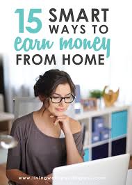 15 Smart Ways To Earn Money From Home Make A Full Time Living Without Leaving The House Start An Online Busin Money From Home Ways To Earn Money Earn Money