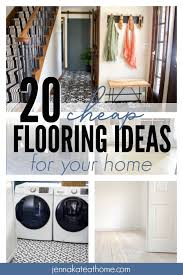 Floors, in general, take a lot of abuse. 20 Cheap Flooring Ideas That Are Beautiful Jenna Kate At Home