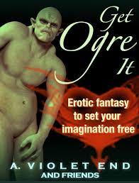 Get Ogre It: Erotic Fantasy to Set Your Imagination Free eBook by A. Violet  End - EPUB Book | Rakuten Kobo New Zealand