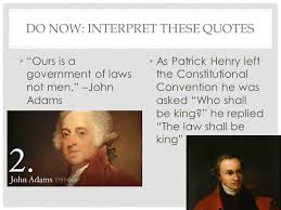 Lawmaking Chapter 2 Do Now Interpret These Quotes Ours Is A Government Of Laws Not Men John Adams As Patrick Henry Left The Constitutional Convention Ppt Download