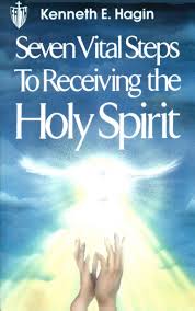 7 Vital Steps To Receiving The Holy Spirit By Kenneth Hagin Receiving The Holy Spirit Holy Spirit Speaking In Tongues