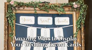 amazing ways to display your wedding escort cards