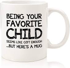 What is going on here? Amazon Com Being Your Favorite Child Funny Coffee Mug Best Mom Dad Valentines Day Gifts Gag Gifts For Mom Dad From Daughter Son Kids Birthday Present Idea For