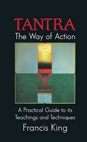 Tantra is a way of putting all the teachings together. Tantra The Way Of Action Book By Francis King Official Publisher Page Simon Schuster