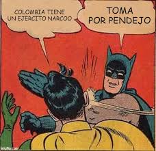 A través de documentos, fotografías, videos y fuetes directas del ejercito la revista semana corroboró quealgunos de los integrantes de las. Batman Slapping Robin Meme Imgflip