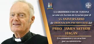 24 DE MAYO LV Aniversario de Ordenación Presbiteral del Pbro. James Arthur  Hagan La Arquidiócesis de Tijuana se une en Acción de Gracias por el LV  Aniversario Presbiteral del Pbro. Lic. James