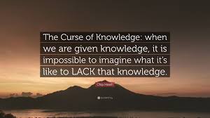 Be sure to bookmark and share your favorites! Chip Heath Quote The Curse Of Knowledge When We Are Given Knowledge It Is Impossible To