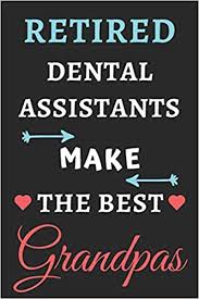Salary ranges can vary widely depending on the city and many other important factors, including education, certifications, additional skills, the number of years you have spent in your profession. Retired Dental Assistants Make The Best Grandpas Lined Notebook Retired Dental Assistant Gift Reti Moh 9781650498454 Amazon Com Books