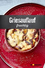 Fruchtiger Griessauflauf Rezept Edeka Rezept Rezepte Griesauflauf Lebensmittel Essen