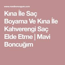 Kina Ile Sac Boyama Ve Kina Ile Kahverengi Sac Elde Etme Mavi Boncugim Kahverengi Sac Sac Kahverengi