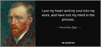 Vincent Van Gogh Quote I Put My Heart And My Soul Into My Work