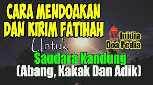 Adik beradik biarlah kita jauh daripada segi jarak, namun hati kita sentiasa saling merindui, saling mendoakan, saling. Cara Mendoakan Dan Kirim Fatihah Untuk Saudara Abang Kakak Dan Adik Cara Kirim Fatihah Youtube