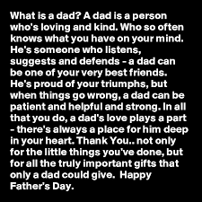 The modern day father wants to be a friend to his son. What Is A Dad A Dad Is A Person Who S Loving And Kind Who So Often