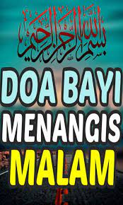 Sesungguhnya, bayi menangis adalah cara ia berkomunikasi, misal memberitahu bahwa ia lapar, kepanasan, tidak nyaman, sakit, popok penuh, dan doa ini juga bisa dilakukan untuk diri kita sendiri sebagai doa perlindungan. Doa Bayi Menangis Malam For Android Apk Download