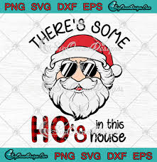 Download There S Some Hos In This House Santa Claus Christmas Svg Png Eps Dxf Cricut File Silhouette Art Designs Digital Download PSD Mockup Templates