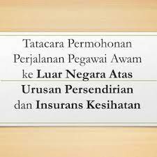 Borang permohonan elaun perjalanan tetap/hitung kilometer Borang Permohonan Perjalanan Pegawai Awam Ke Luar Negara Atas Urusan Persendirian